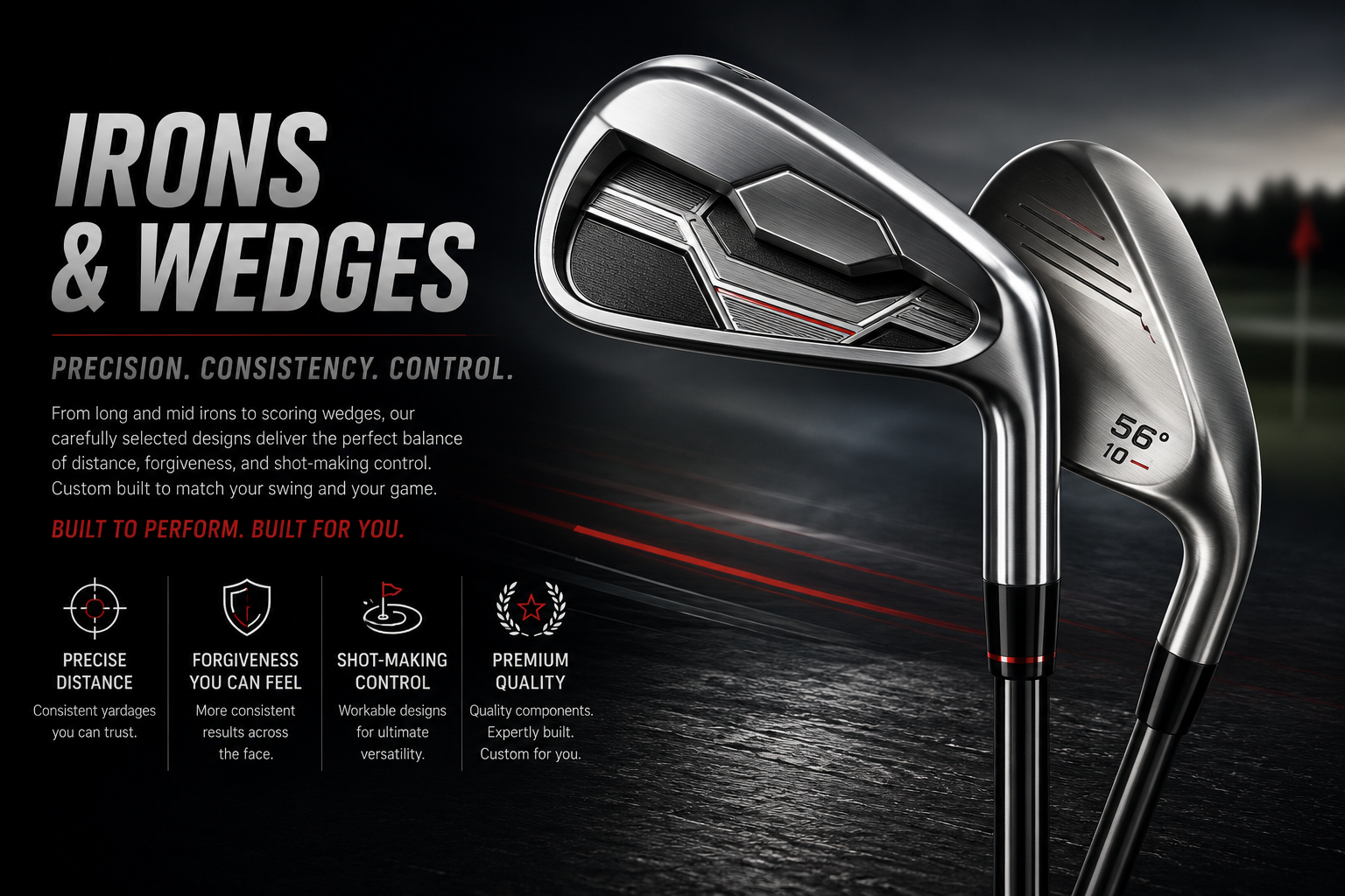 Irons & Wedges — Precision. Consistency. Control.